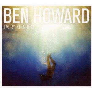 Every Kingdom - Ben Howard