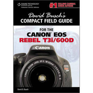 Book: David Busch's Compact Field Guide for the Canon EOS Rebel T3i/600D