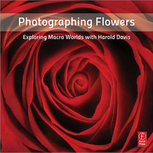Book: Photographing Flowers: Exploring Macro Worlds with Harold Davis